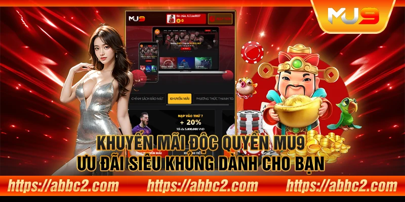 Khuyến mãi độc quyền MU9 – Ưu đãi siêu khủng dành cho bạn Những nội dung chính của khuyến mãi độc quyền MU9