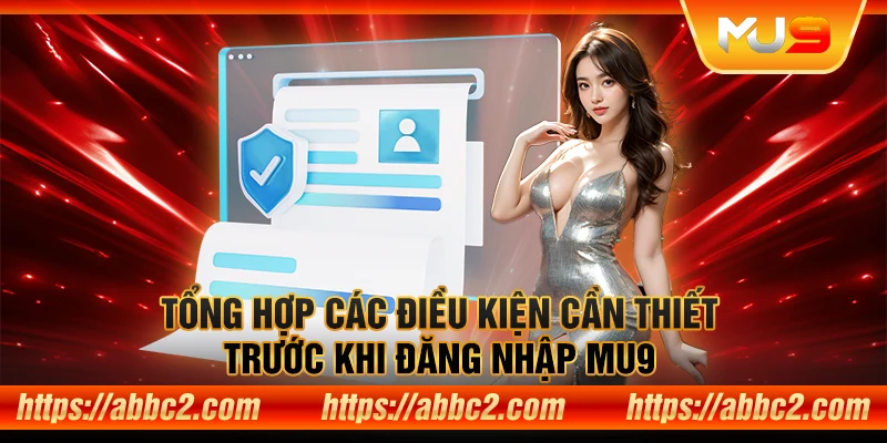 Khám phá bí quyết đăng nhập MU9 thành công ngay lần đầu Tổng hợp các điều kiện cần thiết trước khi đăng nhập MU9