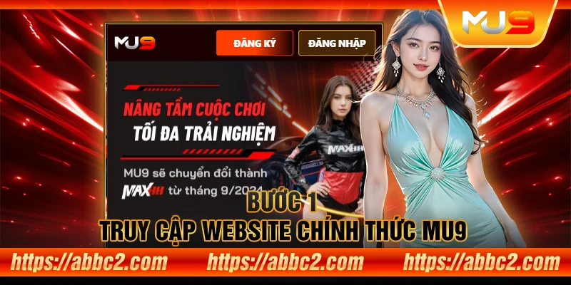 Hướng dẫn đăng ký MU9 và kích hoạt tài khoản chỉ trong vài bước Bước 1: Truy cập website chính thức MU9