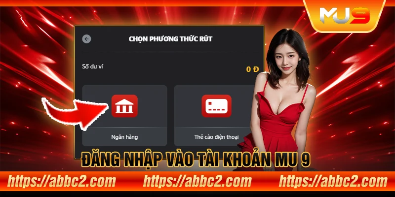 Hướng dẫn rút tiền MU9 nhanh chóng và an toàn Chọn phương thức rút tiền