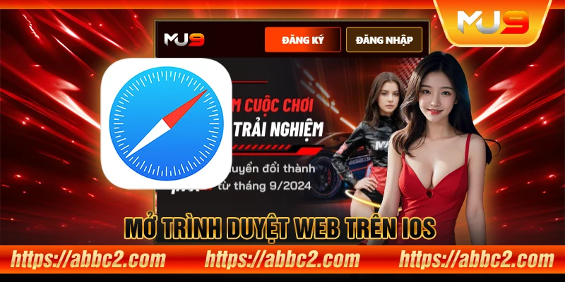 Hướng dẫn tải App MU9 – Trải nghiệm game đổi thưởng mọi lúc, mọi nơi Mở trình duyệt web trên iOS