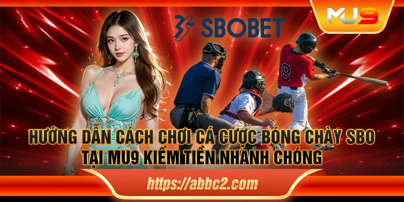 Hướng dẫn cách chơi cá cược bóng chày SBO tại Mu9 kiếm tiền nhanh chóng