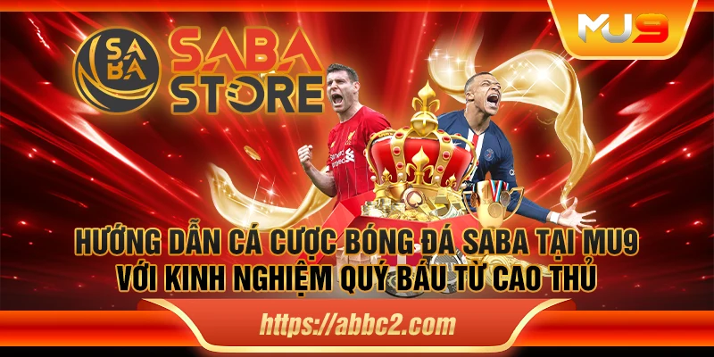 Hướng dẫn cá cược bóng đá Saba tại MU9 với kinh nghiệm quý báu từ cao thủ