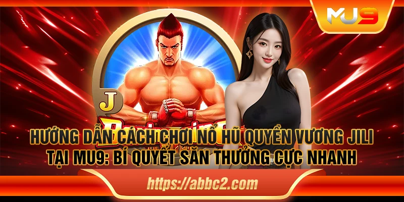 Hướng dẫn cách chơi Nổ Hũ Điên Cuồng 777 JILI tại MU9: Mẹo tăng tỷ lệ thắng