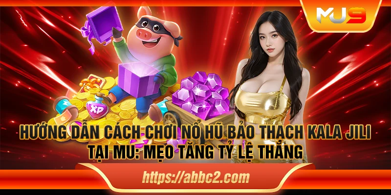 Hướng dẫn cách chơi nổ hũ Quyền Vương JILI tại MU9: Bí quyết săn thưởng cực nhanh