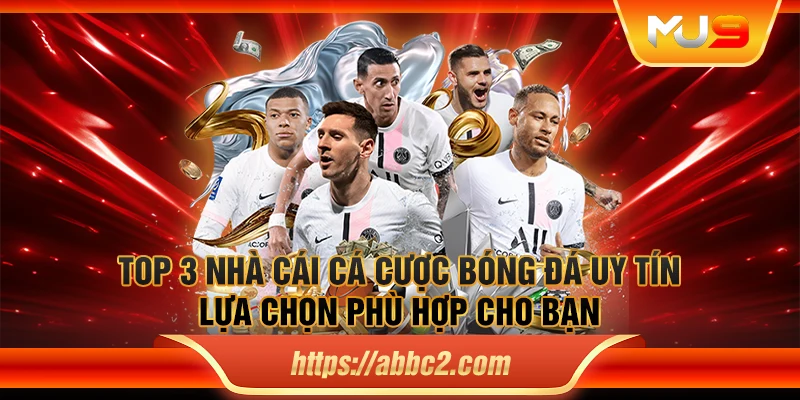Top 3 nhà cái cá cược bóng đá uy tín - Lựa chọn phù hợp cho bạn
