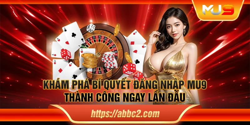 Khám phá bí quyết đăng nhập MU9 thành công ngay lần đầu