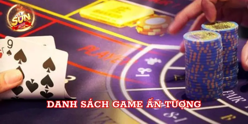 Web Sunwin Địa Chỉ Tin Cậy Nơi Tỏa Sáng Cho Các Game Thủ Danh sách game ấn tượng