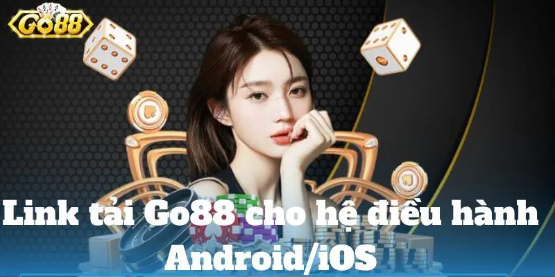 Link tải Go88 cho hệ điều hành Android/iOS