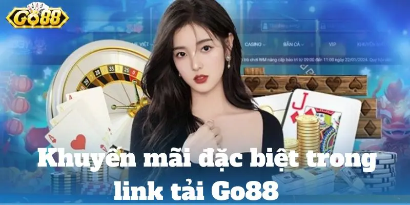 Tải Ứng Dụng Go88 – Cập Nhật Link Tải Go88 Mới Nhất 2024 Khuyến mãi đặc biệt trong link tải Go88